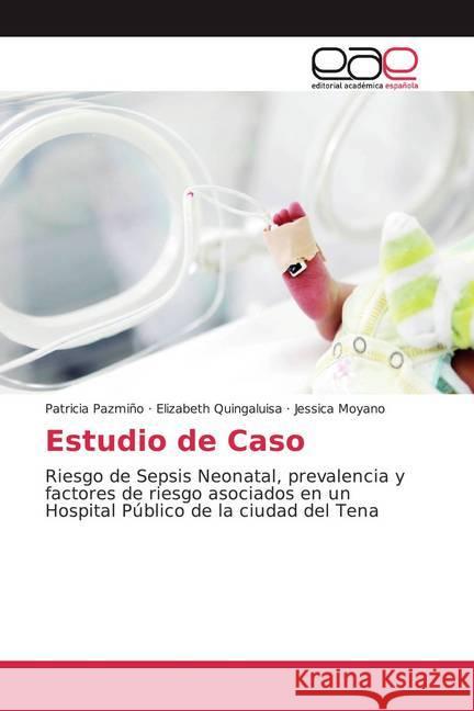 Estudio de Caso : Riesgo de Sepsis Neonatal, prevalencia y factores de riesgo asociados en un Hospital Público de la ciudad del Tena