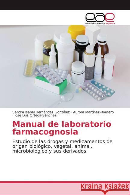 Manual de laboratorio farmacognosia : Estudio de las drogas y medicamentos de origen biológico, vegetal, animal, microbiológico y sus derivados