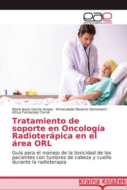 Tratamiento de soporte en Oncología Radioterápica en el área ORL : Guía para el manejo de la toxicidad de los pacientes con tumores de cabeza y cuello durante la radioterapia