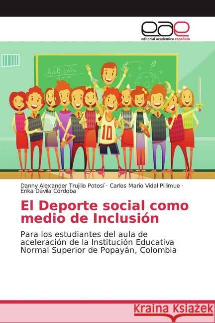 El Deporte social como medio de Inclusión : Para los estudiantes del aula de aceleración de la Institución Educativa Normal Superior de Popayán, Colombia