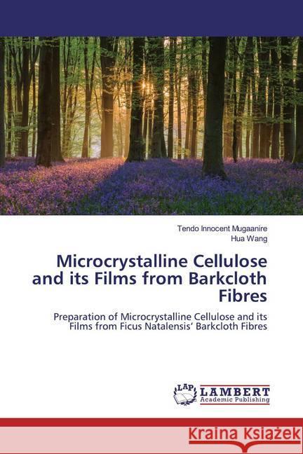 Microcrystalline Cellulose and its Films from Barkcloth Fibres : Preparation of Microcrystalline Cellulose and its Films from Ficus Natalensis' Barkcloth Fibres