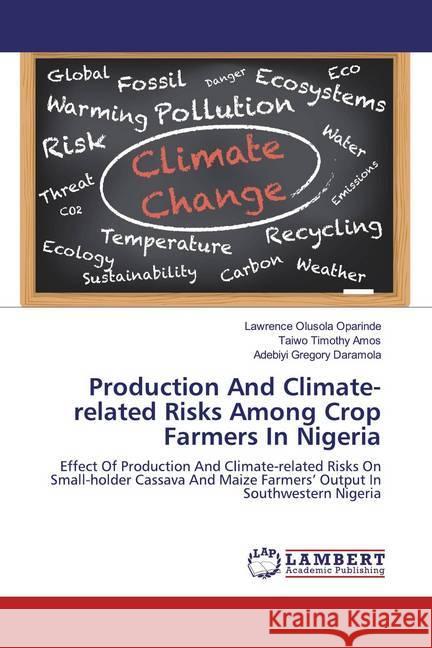 Production And Climate-related Risks Among Crop Farmers In Nigeria : Effect Of Production And Climate-related Risks On Small-holder Cassava And Maize Farmers' Output In Southwestern Nigeria