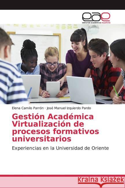 Gestión Académica Virtualización de procesos formativos universitarios : Experiencias en la Universidad de Oriente