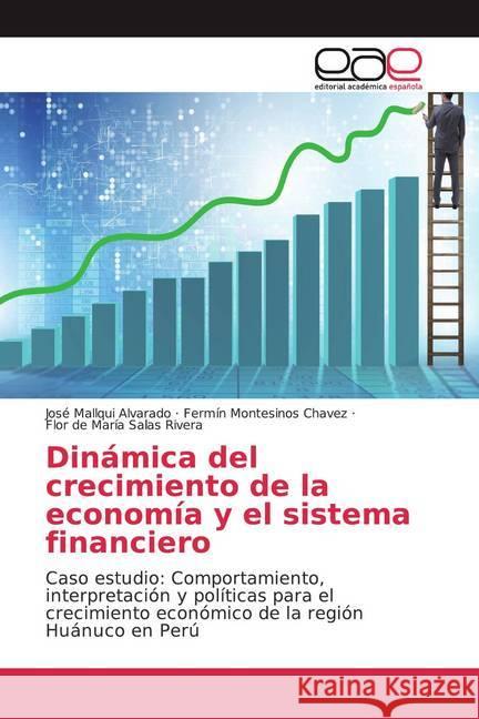 Dinámica del crecimiento de la economía y el sistema financiero : Caso estudio: Comportamiento, interpretación y políticas para el crecimiento económico de la región Huánuco en Perú