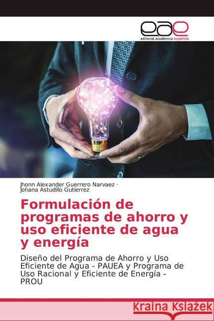 Formulación de programas de ahorro y uso eficiente de agua y energía : Diseño del Programa de Ahorro y Uso Eficiente de Agua - PAUEA y Programa de Uso Racional y Eficiente de Energía - PROU