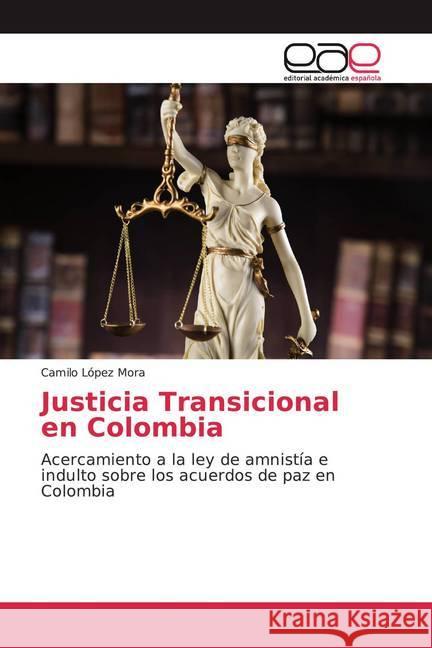 Justicia Transicional en Colombia : Acercamiento a la ley de amnistía e indulto sobre los acuerdos de paz en Colombia