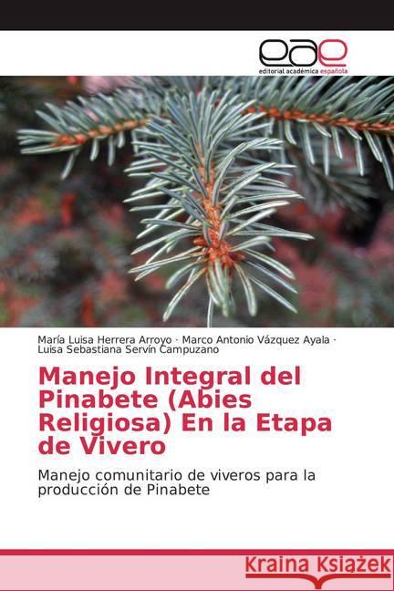 Manejo Integral del Pinabete (Abies Religiosa) En la Etapa de Vivero : Manejo comunitario de viveros para la producción de Pinabete