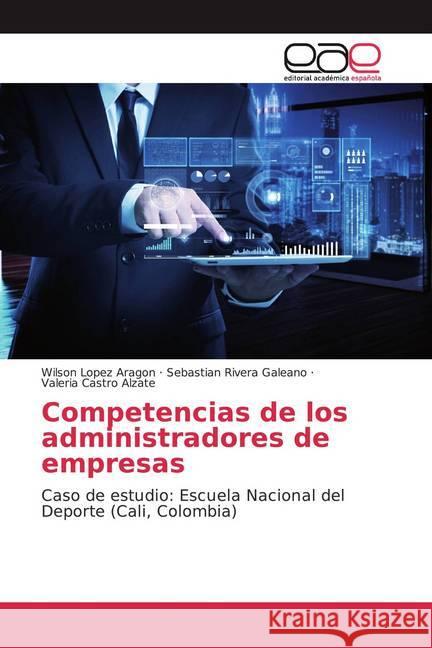 Competencias de los administradores de empresas : Caso de estudio: Escuela Nacional del Deporte (Cali, Colombia)