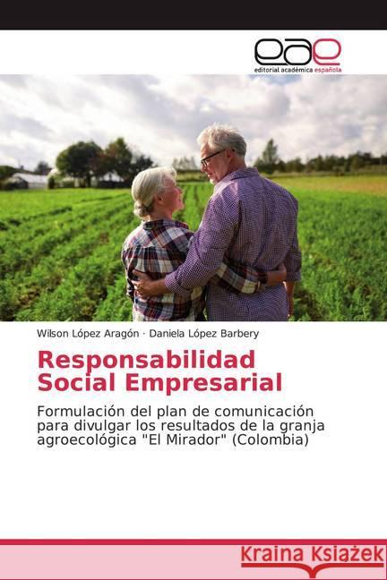 Responsabilidad Social Empresarial : Formulación del plan de comunicación para divulgar los resultados de la granja agroecológica 