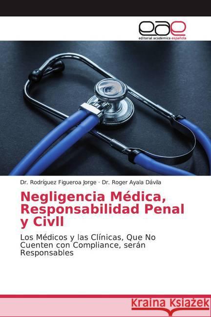 Negligencia Médica, Responsabilidad Penal y Civll : Los Médicos y las Clínicas, Que No Cuenten con Compliance, serán Responsables