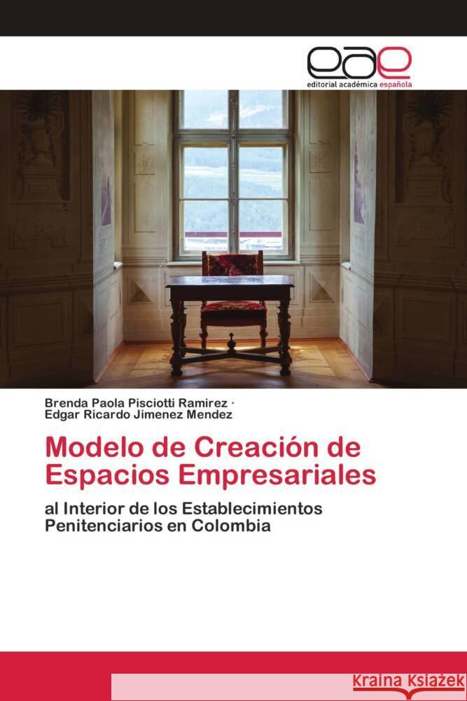 Modelo de Creación de Espacios Empresariales : al Interior de los Establecimientos Penitenciarios en Colombia