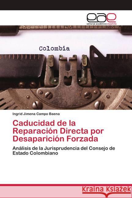 Caducidad de la Reparación Directa por Desaparición Forzada : Análisis de la Jurisprudencia del Consejo de Estado Colombiano