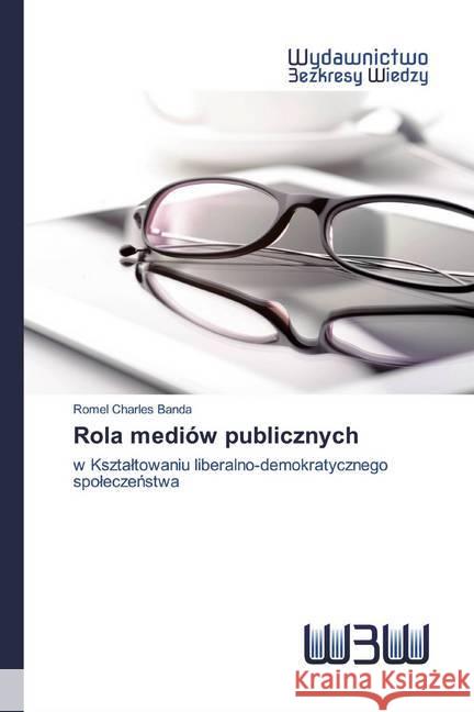 Rola mediów publicznych : w Ksztaltowaniu liberalno-demokratycznego spoleczenstwa