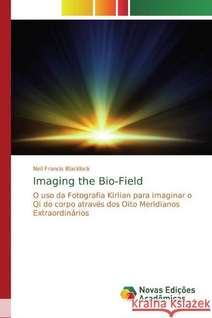 Imaging the Bio-Field : O uso da Fotografia Kirlian para imaginar o Qi do corpo através dos Oito Meridianos Extraordinários