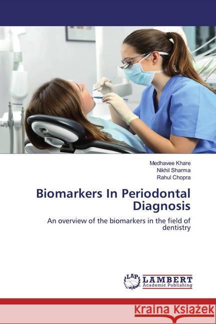 Biomarkers In Periodontal Diagnosis : An overview of the biomarkers in the field of dentistry