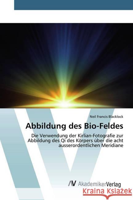 Abbildung des Bio-Feldes : Die Verwendung der Kirlian-Fotografie zur Abbildung des Qi des Körpers über die acht ausserordentlichen Meridiane