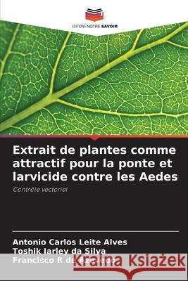 Extrait de plantes comme attractif pour la ponte et larvicide contre les Aedes