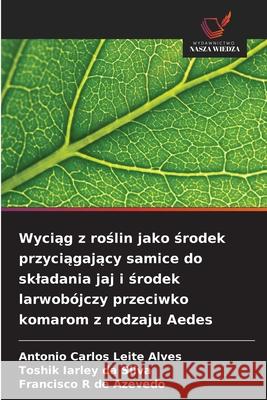 Wyciag z roslin jako srodek przyciagajacy samice do skladania jaj i srodek larwobójczy przeciwko komarom z rodzaju Aedes