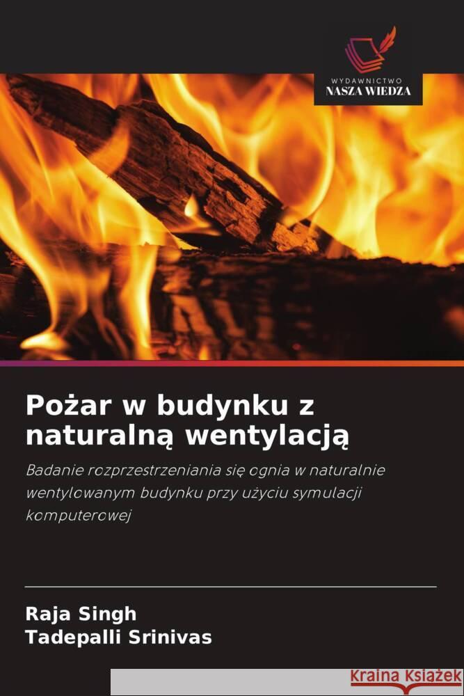 Pozar w budynku z naturalna wentylacja : Badanie rozprzestrzeniania sie ognia w naturalnie wentylowanym budynku przy uzyciu symulacji komputerowej