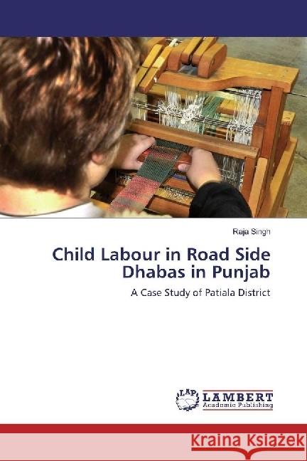 Child Labour in Road Side Dhabas in Punjab : A Case Study of Patiala District