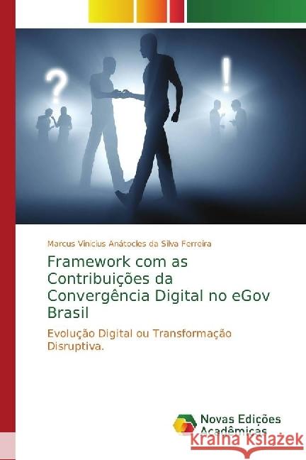 Framework com as Contribuições da Convergência Digital no eGov Brasil : Evolução Digital ou Transformação Disruptiva.