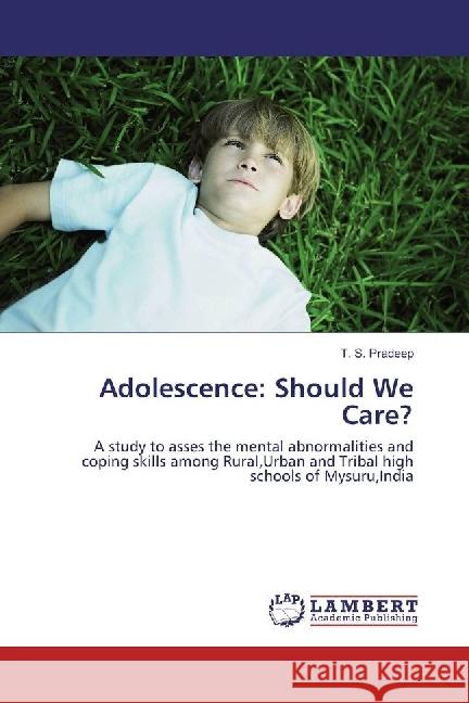 Adolescence: Should We Care? : A study to asses the mental abnormalities and coping skills among Rural,Urban and Tribal high schools of Mysuru,India