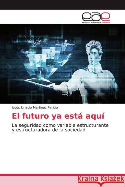 El futuro ya está aquí : La seguridad como variable estructurante y estructuradora de la sociedad