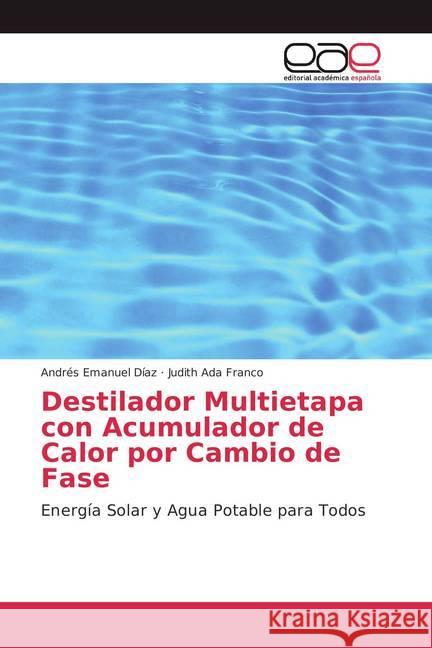 Destilador Multietapa con Acumulador de Calor por Cambio de Fase : Energía Solar y Agua Potable para Todos