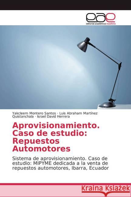 Aprovisionamiento. Caso de estudio: Repuestos Automotores : Sistema de aprovisionamiento. Caso de estudio: MIPYME dedicada a la venta de repuestos automotores, Ibarra, Ecuador