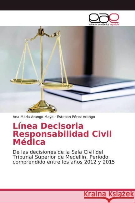 Línea Decisoria Responsabilidad Civil Médica : De las decisiones de la Sala Civil del Tribunal Superior de Medellín. Período comprendido entre los años 2012 y 2015