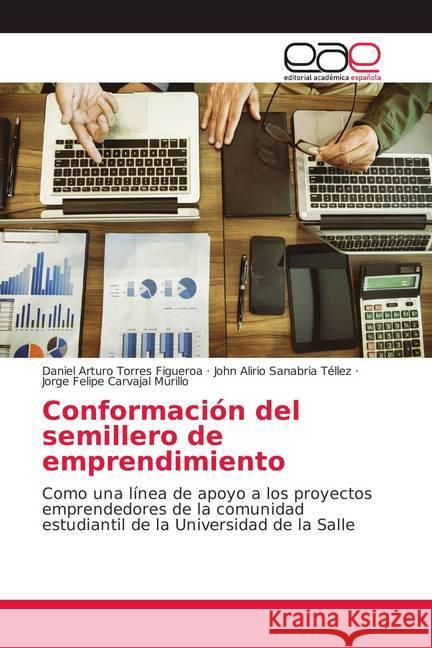 Conformación del semillero de emprendimiento : Como una línea de apoyo a los proyectos emprendedores de la comunidad estudiantil de la Universidad de la Salle