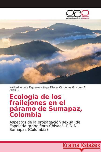 Ecología de los frailejones en el páramo de Sumapaz, Colombia : Aspectos de la propagación sexual de Espeletia grandiflora Chisacá, P.N.N. Sumapaz (Colombia)