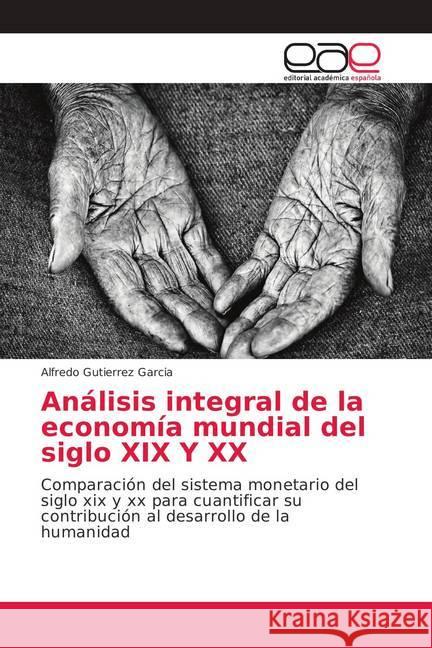 Análisis integral de la economía mundial del siglo XIX Y XX : Comparación del sistema monetario del siglo xix y xx para cuantificar su contribución al desarrollo de la humanidad