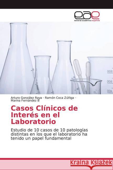 Casos Clínicos de Interés en el Laboratorio : Estudio de 10 casos de 10 patologías distintas en los que el laboratorio ha tenido un papel fundamental