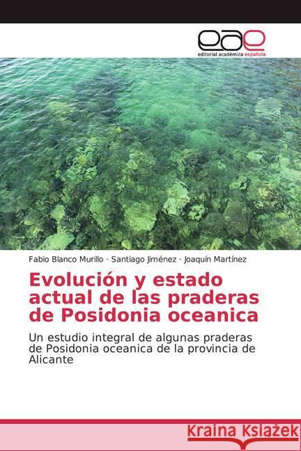 Evolución y estado actual de las praderas de Posidonia oceanica : Un estudio integral de algunas praderas de Posidonia oceanica de la provincia de Alicante