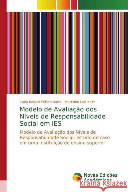 Modelo de Avaliação dos Níveis de Responsabilidade Social em IES : Modelo de Avaliação dos Níveis de Responsabilidade Social: estudo de caso em uma instituição de ensino superior