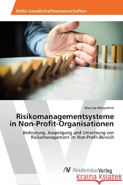 Risikomanagementsysteme in Non-Profit-Organisationen : Bedeutung, Ausprägung und Umsetzung von Risikomanagement im Non-Profit-Bereich