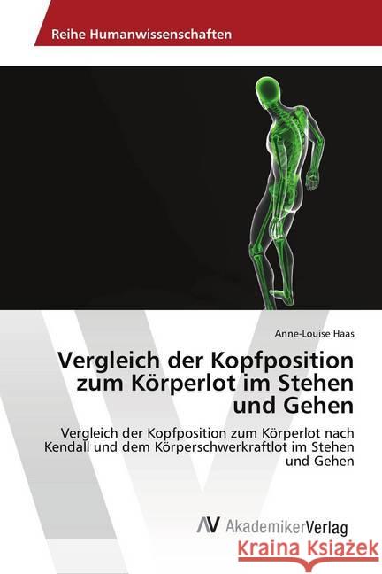 Vergleich der Kopfposition zum Körperlot im Stehen und Gehen : Vergleich der Kopfposition zum Körperlot nach Kendall und dem Körperschwerkraftlot im Stehen und Gehen