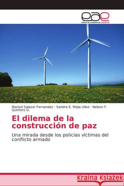 El dilema de la construcción de paz : Una mirada desde los policías víctimas del conflicto armado