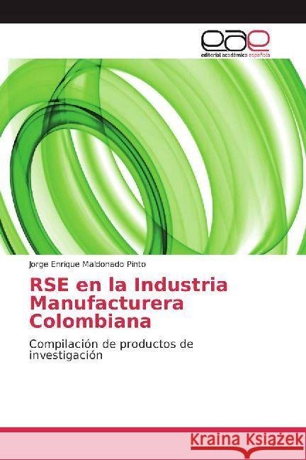 RSE en la Industria Manufacturera Colombiana : Compilación de productos de investigación