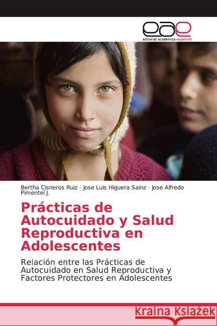 Prácticas de Autocuidado y Salud Reproductiva en Adolescentes : Relación entre las Prácticas de Autocuidado en Salud Reproductiva y Factores Protectores en Adolescentes