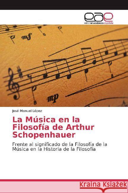 La Música en la Filosofía de Arthur Schopenhauer : Frente al significado de la Filosofía de la Música en la Historia de la Filosofía