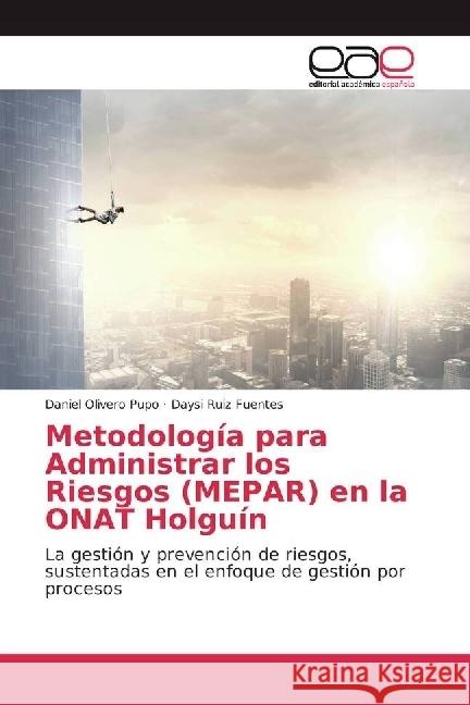 Metodología para Administrar los Riesgos (MEPAR) en la ONAT Holguín : La gestión y prevención de riesgos, sustentadas en el enfoque de gestión por procesos