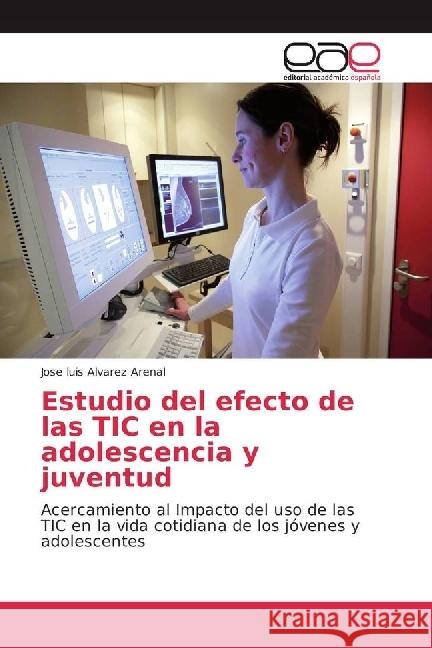 Estudio del efecto de las TIC en la adolescencia y juventud : Acercamiento al Impacto del uso de las TIC en la vida cotidiana de los jóvenes y adolescentes