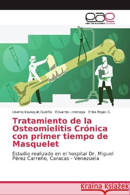 Tratamiento de la Osteomielitis Crónica con primer tiempo de Masquelet : Estudio realizado en el hospital Dr. Miguel Pérez Carreño, Caracas - Venezuela