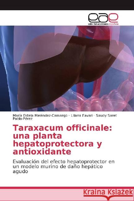 Taraxacum officinale: una planta hepatoprotectora y antioxidante : Evaluación del efecto hepatoprotector en un modelo murino de daño hepático agudo