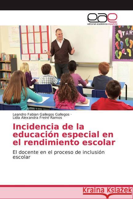 Incidencia de la educación especial en el rendimiento escolar : El docente en el proceso de inclusión escolar