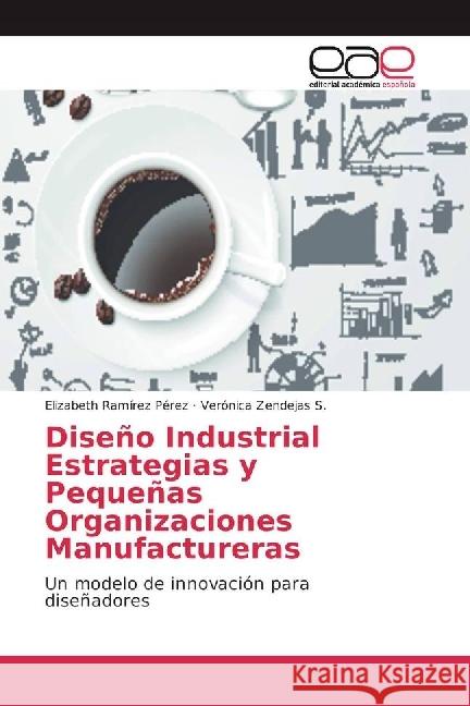 Diseño Industrial Estrategias y Pequeñas Organizaciones Manufactureras : Un modelo de innovación para diseñadores