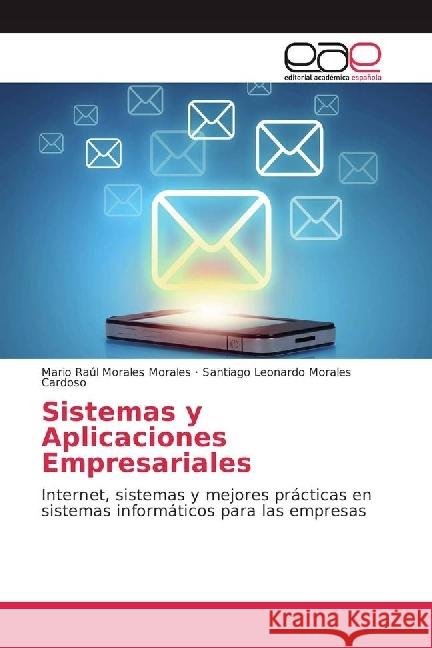 Sistemas y Aplicaciones Empresariales : Internet, sistemas y mejores prácticas en sistemas informáticos para las empresas