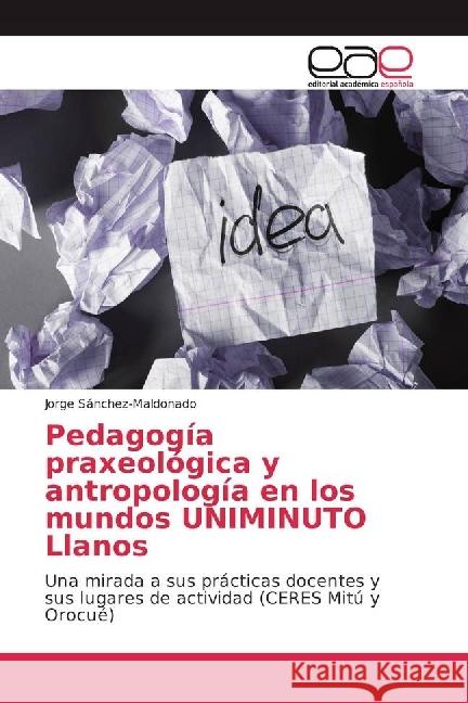 Pedagogía praxeológica y antropología en los mundos UNIMINUTO Llanos : Una mirada a sus prácticas docentes y sus lugares de actividad (CERES Mitú y Orocué)